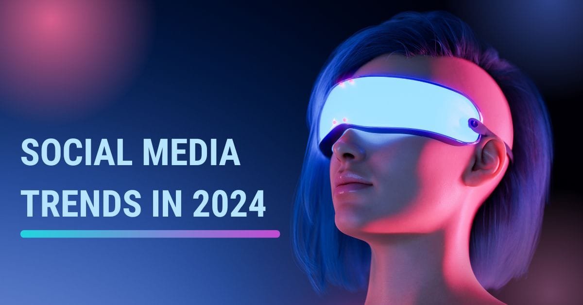 Social Media Trends in 2024