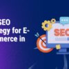 Top SEO Strategy for E-Commerce in 2024